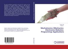 Mechatronics (Mechanics-Electronics-Robotics-Programing) Applications的封面