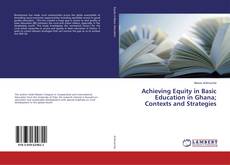 Achieving Equity in Basic Education in Ghana; Contexts and Strategies的封面