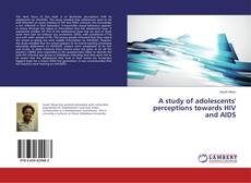 Copertina di A study of adolescents' perceptions towards HIV and AIDS