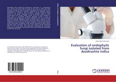 Copertina di Evaluation of endophytic fungi isolated from Azadirachta indica