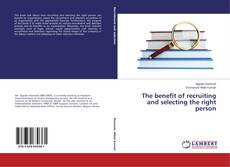 Buchcover von The benefit of recruiting and selecting the right person