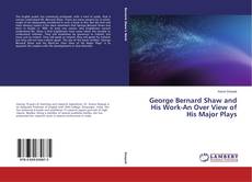 Buchcover von George Bernard Shaw and His Work-An Over View of His Major Plays
