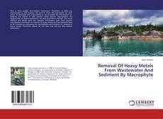 Capa do livro de Removal Of Heavy Metals From Wastewater And Sediment By Macrophyte 