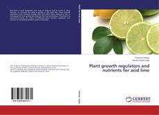 Buchcover von Plant growth regulators and nutrients for acid lime
