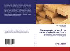 Portada del libro de Bio-composite Lumber from Compressed Oil Palm Fronds