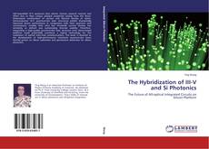 Couverture de The Hybridization of III-V and Si Photonics
