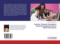 Copertina di Teacher Trainees Perception towards Computer Use in Math Instruction
