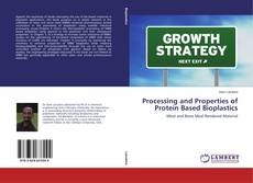 Bookcover of Processing and Properties of Protein Based Bioplastics