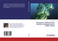 Couverture de Chromium, Nickel & Zinc toxicity consequences in Labeo rohita