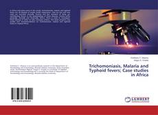 Buchcover von Trichomoniasis, Malaria and Typhoid fevers; Case studies in Africa