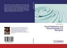Portada del libro de Fiscal Federalism and Decentralization in Mongolia