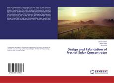 Design and Fabrication of Fresnel Solar Concentrator kitap kapağı