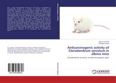 Bookcover of Anticarcinogenic activity of Clerodendrum serratum in albino mice