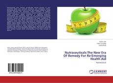 Nutraceuticals:The New Era Of Remedy For Re-Emerging Health Aid的封面