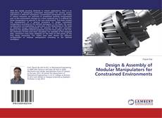 Bookcover of Design & Assembly of Modular Manipulators for Constrained Environments