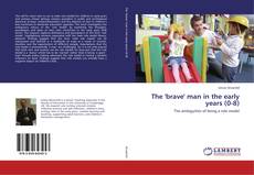 Обложка The 'brave' man in the early years (0-8)