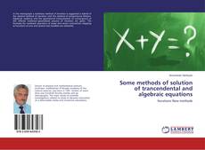 Some methods of solution of trancendental and algebraic equations的封面