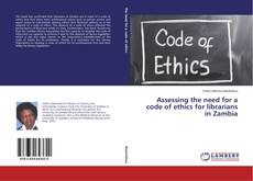 Bookcover of Assessing the need for a code of ethics for librarians in Zambia