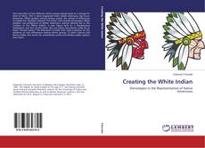 Couverture de Creating the White Indian