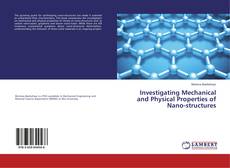 Copertina di Investigating Mechanical and Physical Properties of Nano-structures
