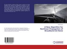 Portada del libro de A New Algorithm for Nonlinear Propagation of Broadband Jet Noise
