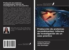 Copertina di Producción de proteínas recombinantes: informe de investigación de un caso práctico