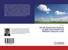 Bookcover of Mo-99 Production Analysis of AHR Using MCNP and ORIGEN Computer Code