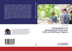 Interpretation of Aeromagnetic Data over Parts of Northeast, Nigeria的封面