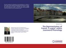 Portada del libro de The Representation of French ‘h aspiré’ within Loanword Phonology