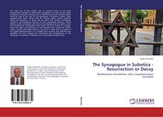 Portada del libro de The Synagogue in Subotica - Resurrection or Decay