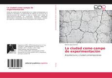 Bookcover of La ciudad como campo de experimentación
