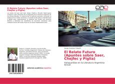 Bookcover of El Relato Futuro (Apuntes sobre Saer, Chejfec y Piglia)
