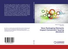 Buchcover von How Packaging Elements impact Consumers' buying decisions