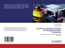 Bookcover of Synthesis, Biological Studies Of Polypyridyl Ru(II) Complexes