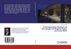 A Comparative Analysis of the Impact of Regime Types on Local Govt kitap kapağı