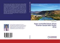 Capa do livro de Fpga controlled three phase inverter based bldc motor drive 