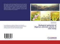 Copertina di Biological potential of Algerian aromatic plants: A case study