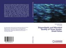 Bookcover of Organoleptic and Microbial Quality of Three Smoke-Dried Fishes