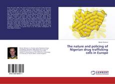 Portada del libro de The nature and policing of Nigerian drug trafficking cells in Europe