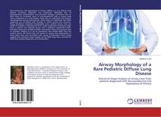 Capa do livro de Airway Morphology of a Rare Pediatric Diffuse Lung Disease 