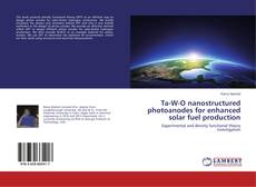 Ta-W-O nanostructured photoanodes for enhanced solar fuel production的封面
