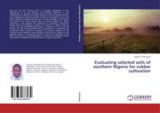Buchcover von Evaluating selected soils of southern Nigeria for rubber cultivation