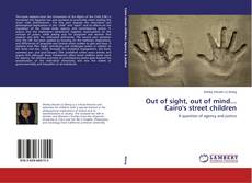 Out of sight, out of mind... Cairo's street children kitap kapağı