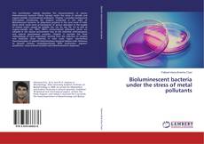 Bioluminescent bacteria under the stress of metal pollutants的封面