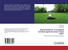 Couverture de Nanomedicine: A targeted combat against cancer stem cells?