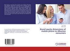Brand equity dimensions of mobile phone to Albanian consumers kitap kapağı