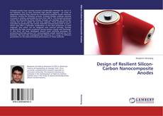 Design of Resilient Silicon-Carbon Nanocomposite Anodes的封面