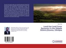 Capa do livro de Land Use Land Cover Dynamics in Arsi Negele District,Oromia, Ethiopia 