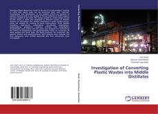 Portada del libro de Investigation of Converting Plastic Wastes into Middle Distillates