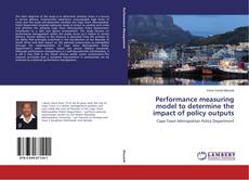 Bookcover of Performance measuring model to determine the impact of policy outputs